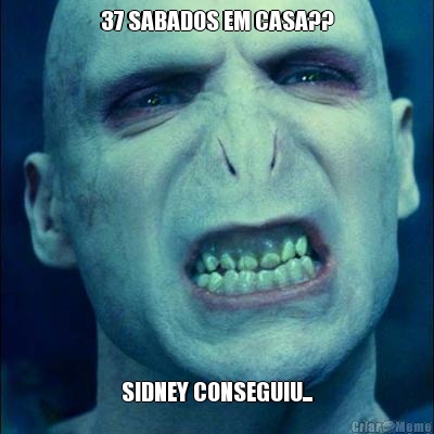 37 SABADOS EM CASA?? SIDNEY CONSEGUIU...