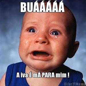 BU�����  A iva � m� PARA mim !