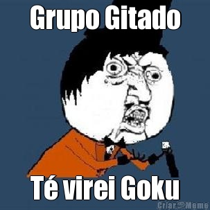 Grupo Gitado T� virei Goku