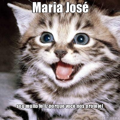 Maria Jos� sou muito feliz porque voc� nos proteje!
