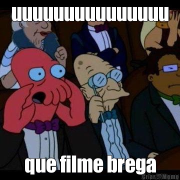 uuuuuuuuuuuuuuu que filme brega