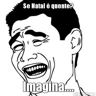 Se Natal � quente? Imagina....