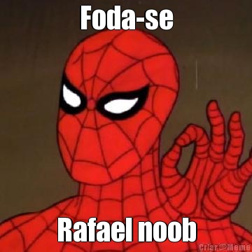 Foda-se Rafael noob
