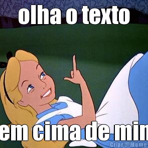 olha o texto em cima de min