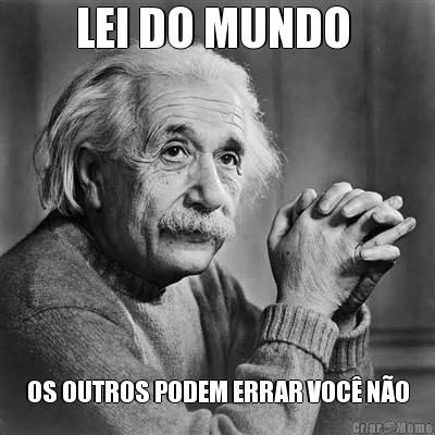 LEI DO MUNDO  OS OUTROS PODEM ERRAR VOC� N�O