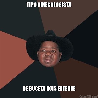TIPO GINECOLOGISTA DE BUCETA NOIS ENTENDE