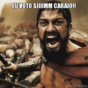 EU VOTO SIIIIMM CARAIO!! 