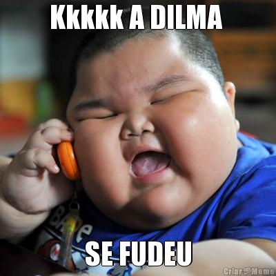 Kkkkk A DILMA  SE FUDEU
