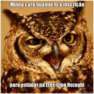 Minha cara quando fiz a inscri��o para estudar na Etec Gino Rezaghi