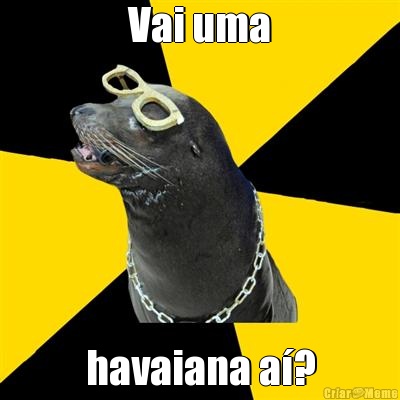 Vai uma havaiana a�?