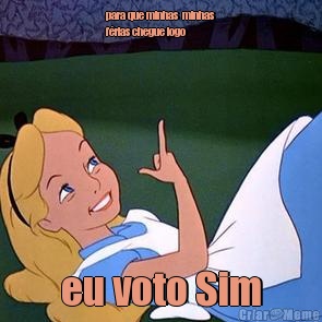 para que minhas  minhas
f�rias chegue logo   eu voto Sim