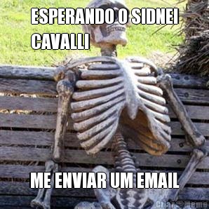 ESPERANDO O SIDNEI
CAVALLI ME ENVIAR UM EMAIL