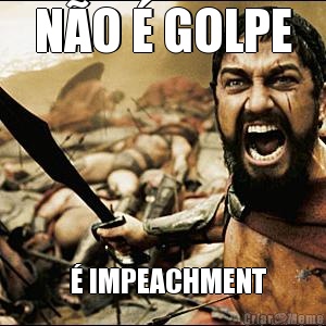 N�O � GOLPE      � IMPEACHMENT   