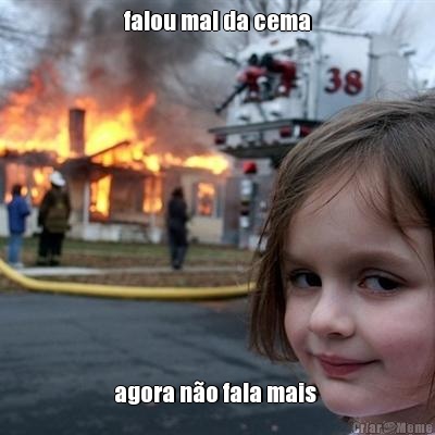 falou mal da cema agora n�o fala mais 