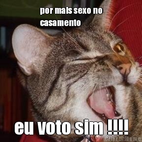 por mais sexo no
casamento eu voto sim !!!!