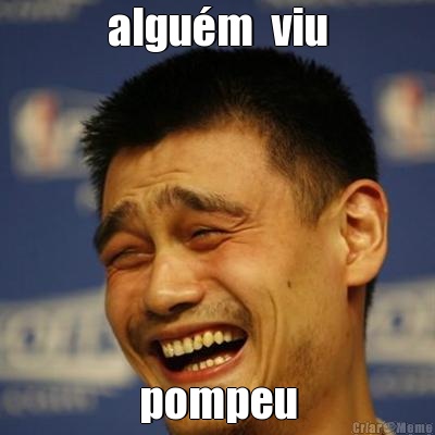 algu�m  viu pompeu