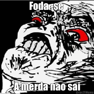 Foda -se  A merda nao sai