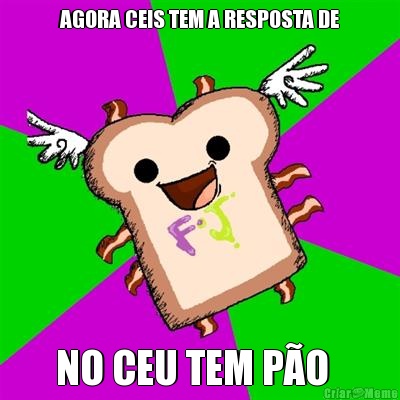 AGORA CEIS TEM A RESPOSTA DE NO CEU TEM P�O  
