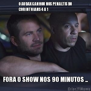 O AUDAX GANHOU NOS PENALTIS DO
CORINTHIANS 4 A 1 FORA O SHOW NOS 90 MINUTOS ...
