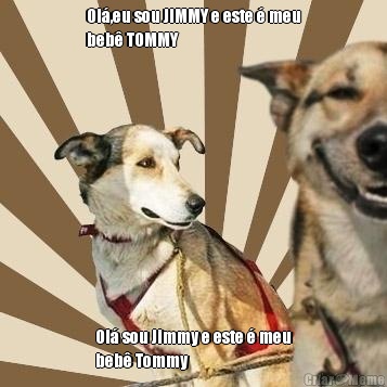 Ol�,eu sou JIMMY e este � meu
beb� TOMMY  Ol� sou Jimmy e este � meu
beb� Tommy 
