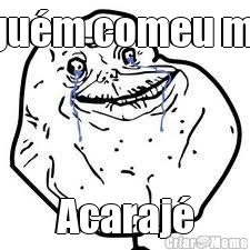 Algu�m comeu meu Acaraj�