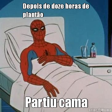 Depois de doze horas de
plant�o Partiu cama