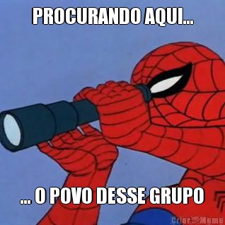 PROCURANDO AQUI... ... O POVO DESSE GRUPO