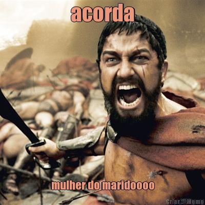 acorda mulher do maridoooo