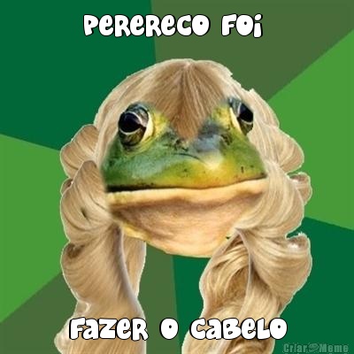 perereco foi  fazer o cabelo