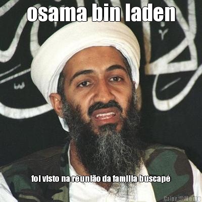 osama bin laden foi visto na reuni�o da familia buscap�