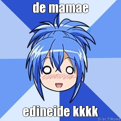 de mamae edineide kkkk