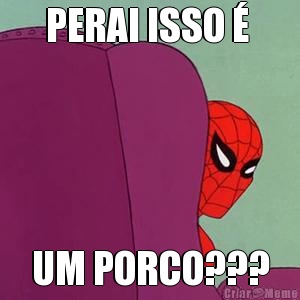 PERAI ISSO �  UM PORCO???
