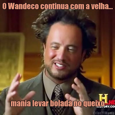 O Wandeco continua com a velha... mania levar bolada no queixo