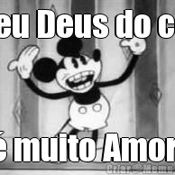 Meu Deus do c�u � muito Amor!