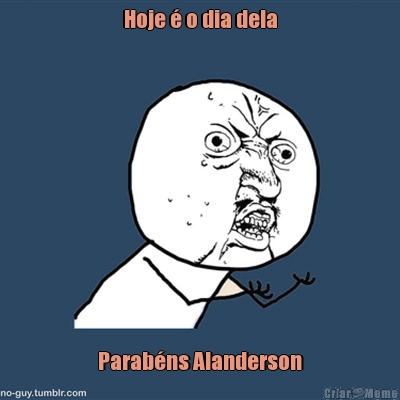 Hoje � o dia dela Parab�ns Alanderson