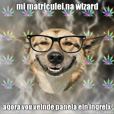mi matriculei na wizard agora vou veinde panela ein ingreix