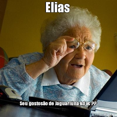 Elias  Seu gostos�o de Jaguari�na kd vc ?? 