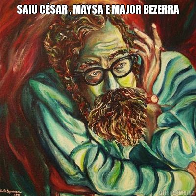 SAIU C�SAR , MAYSA E MAJOR BEZERRA 