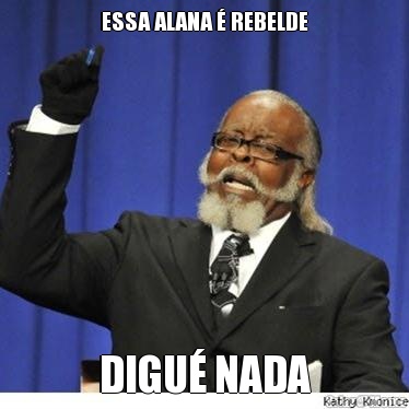 ESSA ALANA � REBELDE DIGU� NADA