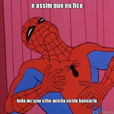 � assim que eu fico toda vez que olho minha conta banc�ria