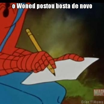 o Woned postou bosta de novo 