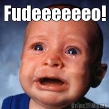 Fudeeeeeeo! 