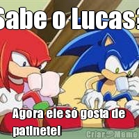 Sabe o Lucas? Agora ele s� gosta de
patinete!