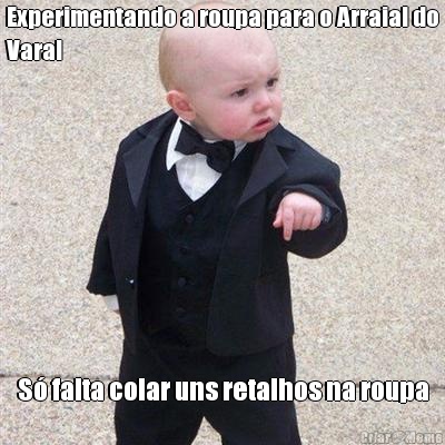 Experimentando a roupa para o Arraial do
Varal S� falta colar uns retalhos na roupa