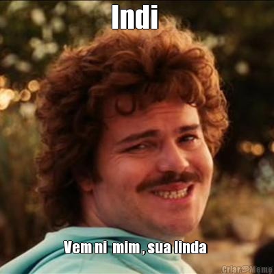 Indi  Vem ni  mim , sua linda 