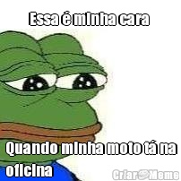Essa � minha cara  Quando minha moto t� na
oficina 