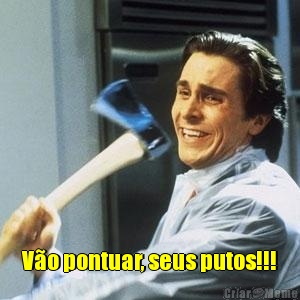  V�o pontuar, seus putos!!!