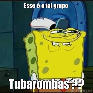 Esse � o tal grupo  Tubarombas ??