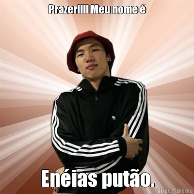 Prazer!!!! Meu nome � En�ias put�o.