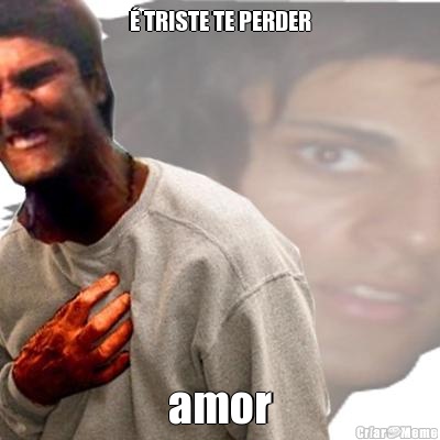 � TRISTE TE PERDER amor